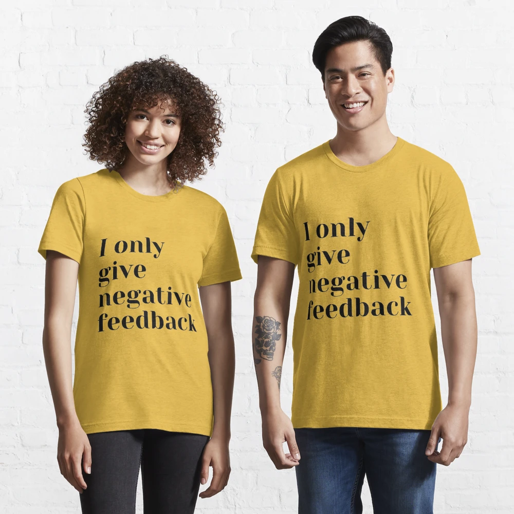 Geeksoutfit I Only Give Negative Feedback T-Shirt for Sale online