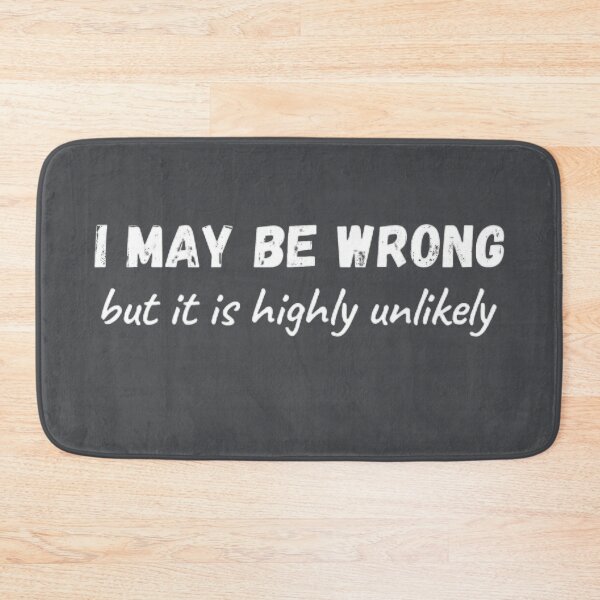 Item preview, I May Be Wrong But It's Highly Unlikely  designed and sold by mystylecorner.