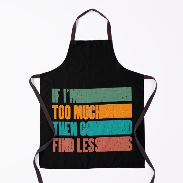 Item preview, retro if i'm too much go find less Funny Feminist Quote designed and sold by Blackewhite.