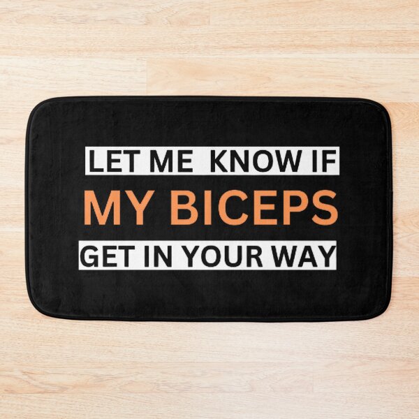 Item preview, LET ME  KNOW IF MY BICEPS GET IN YOUR WAY designed and sold by mystylecorner.