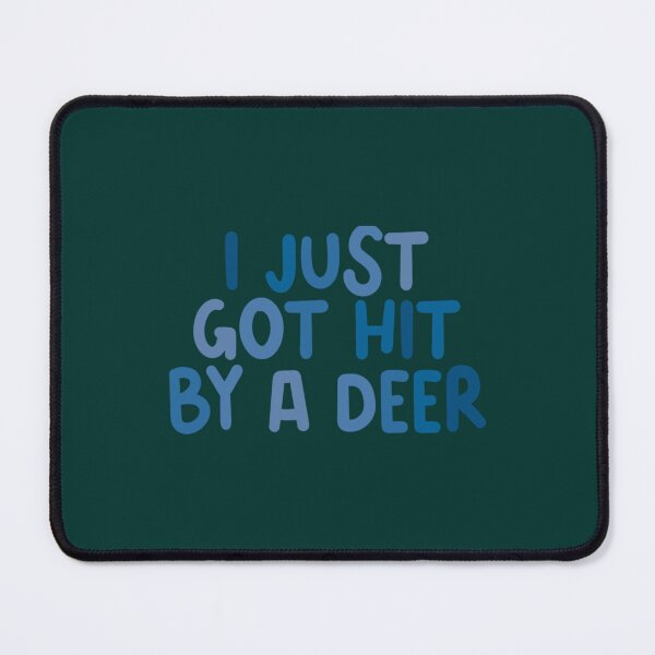Item preview, I Just Got Hit By A Deer  1 designed and sold by CrookedHillCoz.