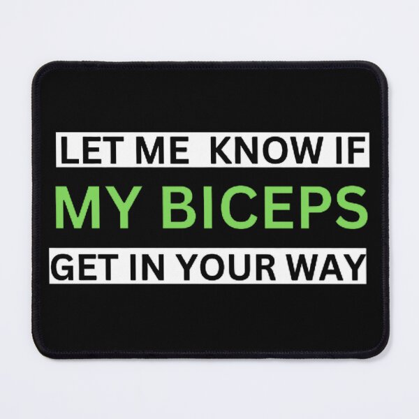 Item preview, LET ME  KNOW IF MY BICEPS GET IN YOUR WAY designed and sold by mystylecorner.