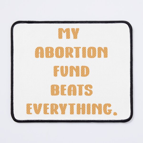 Item preview,  My abortion fund beats everything quote yellow color lettering designed and sold by vishalraifx.