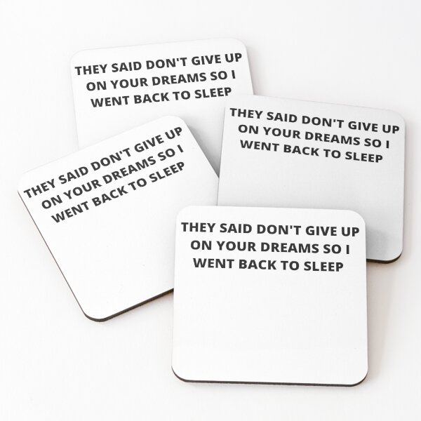 Item preview, QUOTE THEY SAID DON'T GIVE UP ON YOUR DREAMS SO I WENT BACK TO SLEEP  designed and sold by KIRA BROWN.