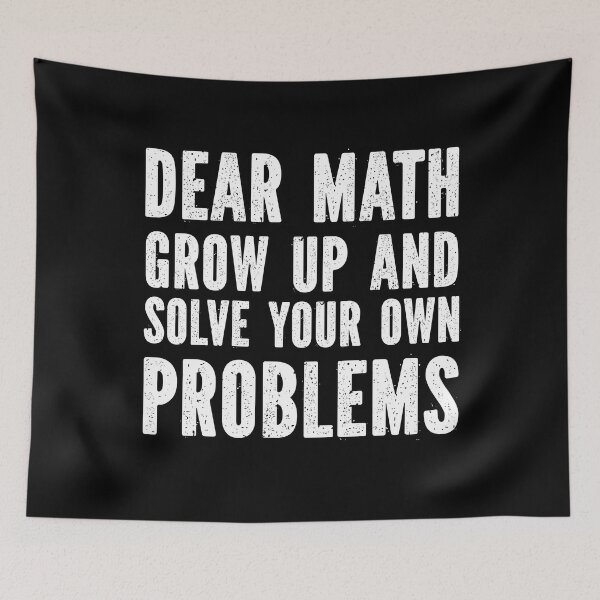 Item preview, " Dear Math Grow Up And Solve Your Own Problem  Teens Trendy Math Quote T-Shirt " designed and sold by MoohAs.