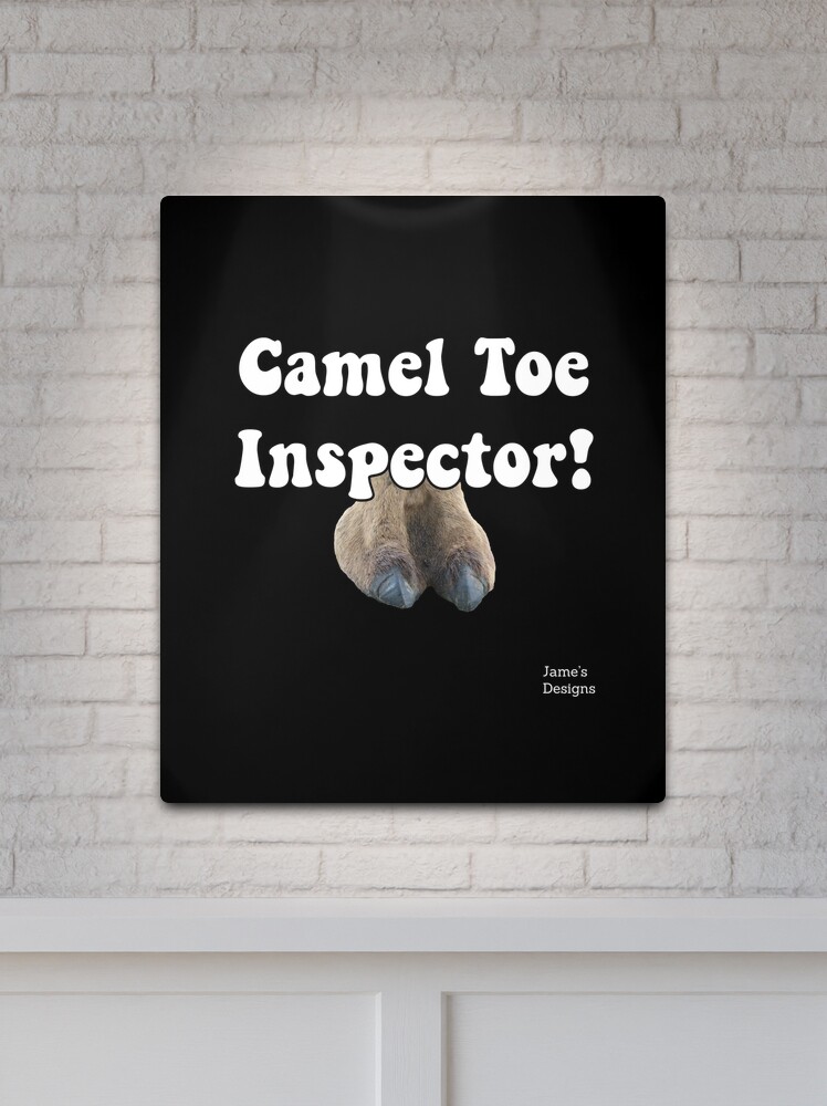 Camel Toe Inspector (w/ Camel Toe) - Jame's Designs Metal Print