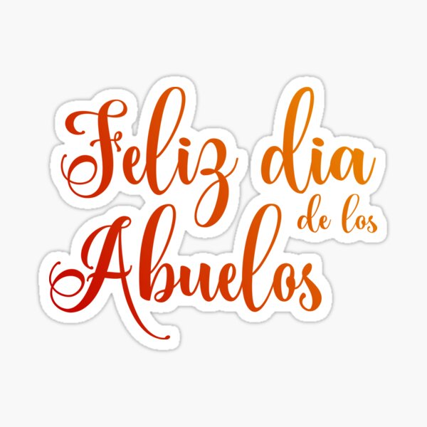 Feliz Dia De Los Abuelos Happy Grandparents Day Abuela Abuelo Sticker For Sale By Allure