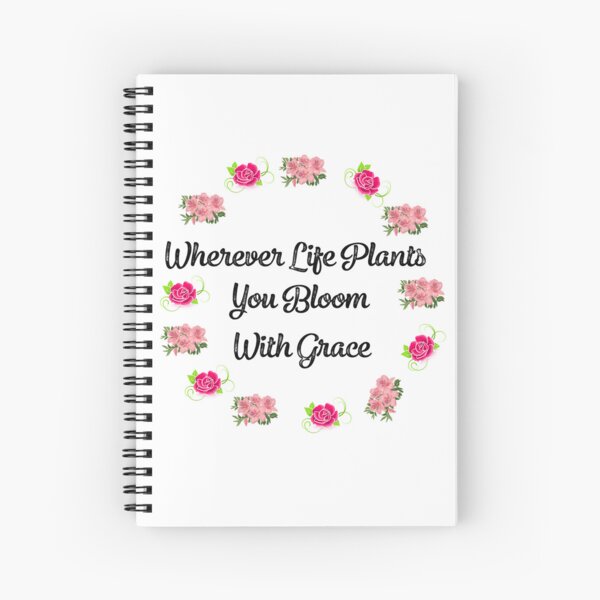 Life quote Wherever Life Plants You Bloom With Grace Cute Aesthetic Pink Flower Motivational Quote Spiral Notebook