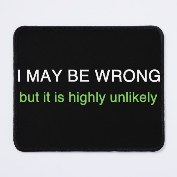 Item preview, I May Be Wrong But It's Highly Unlikely designed and sold by mystylecorner.