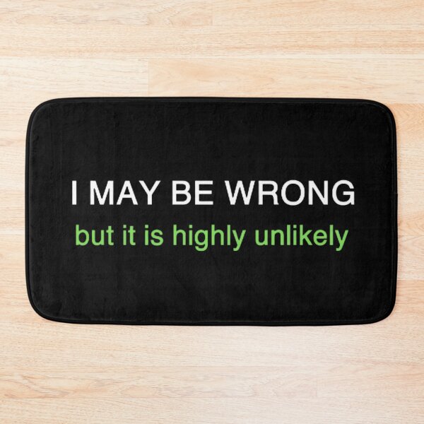 Item preview,  I May Be Wrong But It's Highly Unlikely  designed and sold by mystylecorner.