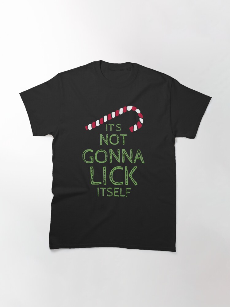 its not gonna lick itself shirt