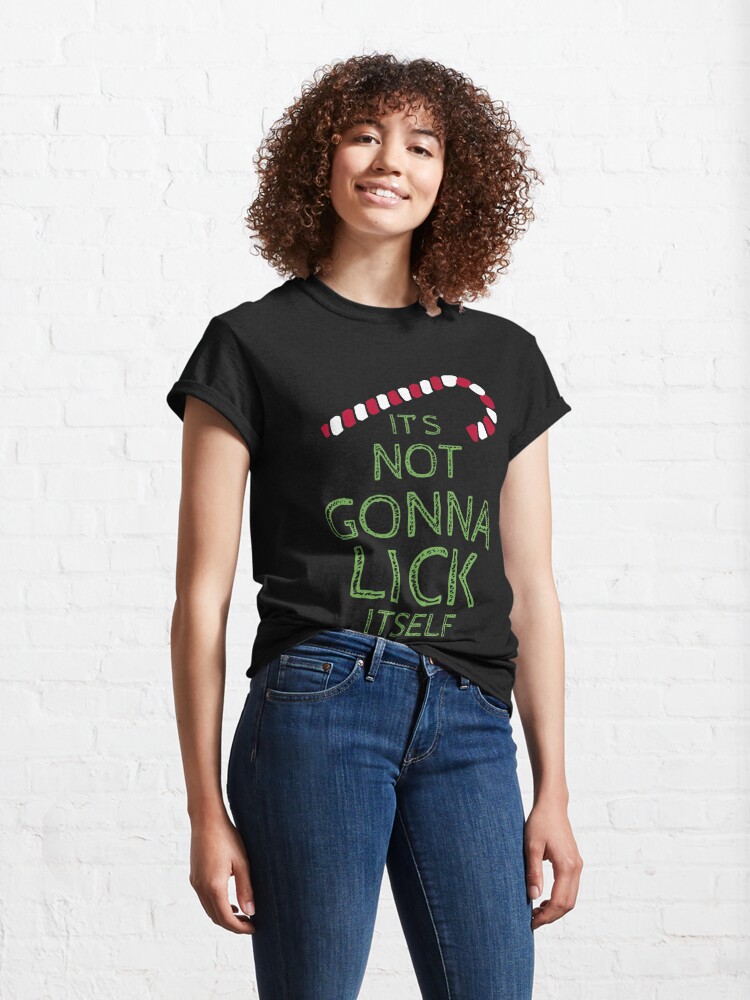 its not gonna lick itself shirt