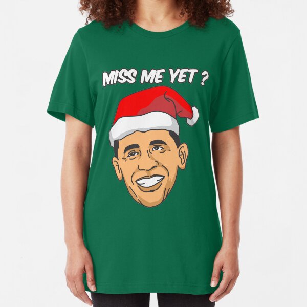 Miss me yet Obama Funny Christmas T-Shirt Slim Fit T-Shirt