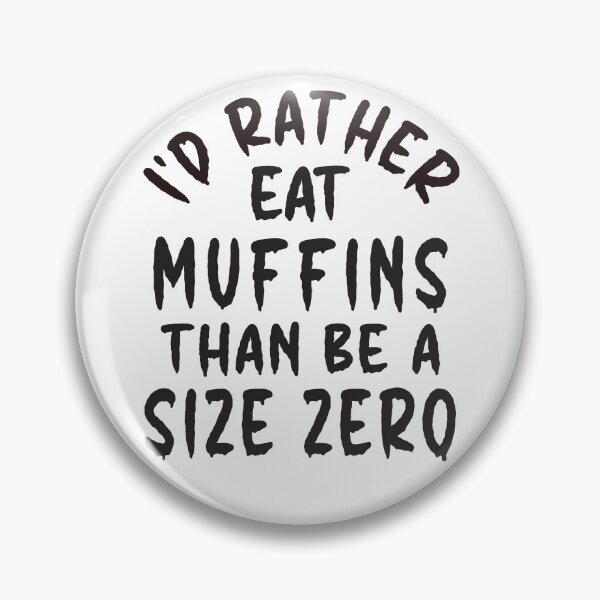 Artikelvorschau, Ich würde lieber Muffins essen, als eine Größe Null zu sein – lustiges Design entworfen und verkauft von DerekJSmith.
