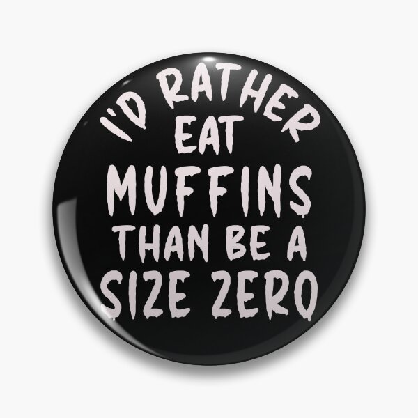 Artikelvorschau, Ich würde lieber Muffins essen, als eine Größe Null zu sein – lustiges Design entworfen und verkauft von DerekJSmith.