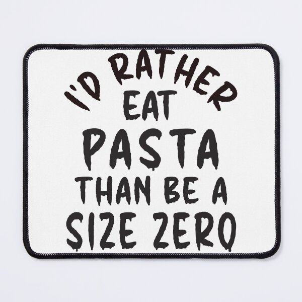 Item preview, I'd Rather Eat Pasta Than Be A Size Zero - Funny Design designed and sold by DerekJSmith.