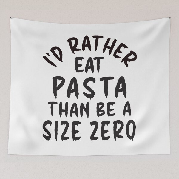 Item preview, I'd Rather Eat Pasta Than Be A Size Zero - Funny Design designed and sold by DerekJSmith.