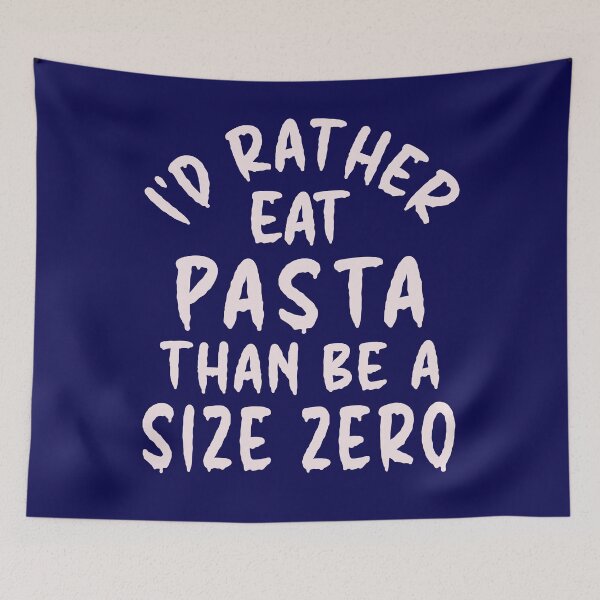 Item preview, I'd Rather Eat Pasta Than Be A Size Zero - Funny Design designed and sold by DerekJSmith.