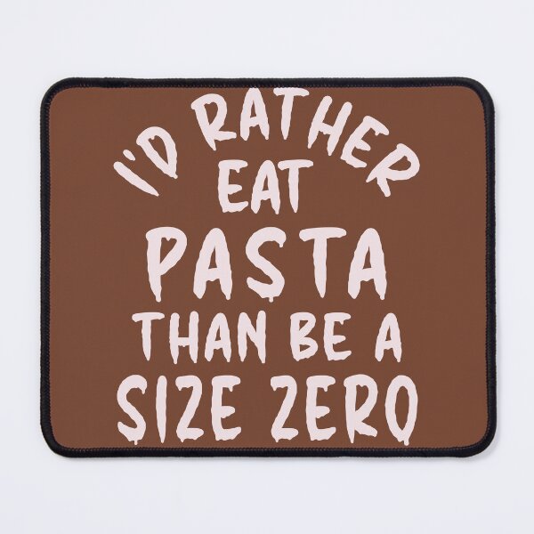Item preview, I'd Rather Eat Pasta Than Be A Size Zero - Funny Design designed and sold by DerekJSmith.