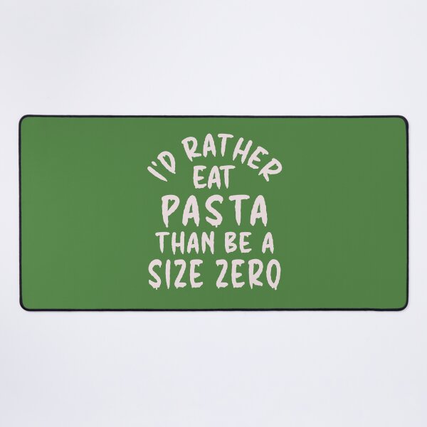 Item preview, I'd Rather Eat Pasta Than Be A Size Zero - Funny Design designed and sold by DerekJSmith.