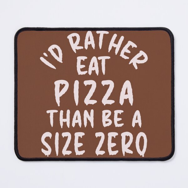Item preview, I'd Rather Eat Pizza Than Be A Size Zero - Funny Design designed and sold by DerekJSmith.