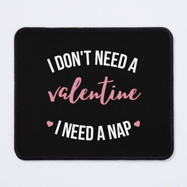 Item preview, I don't need a Valentine, I need a nap funny designed and sold by Comfy Creations.