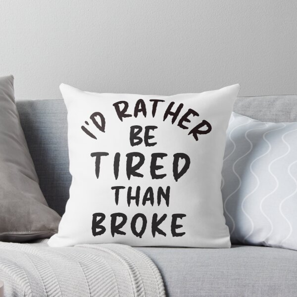 Item preview, I'd Rather Be Tired Than Broke - Thoughtful Design designed and sold by DerekJSmith.