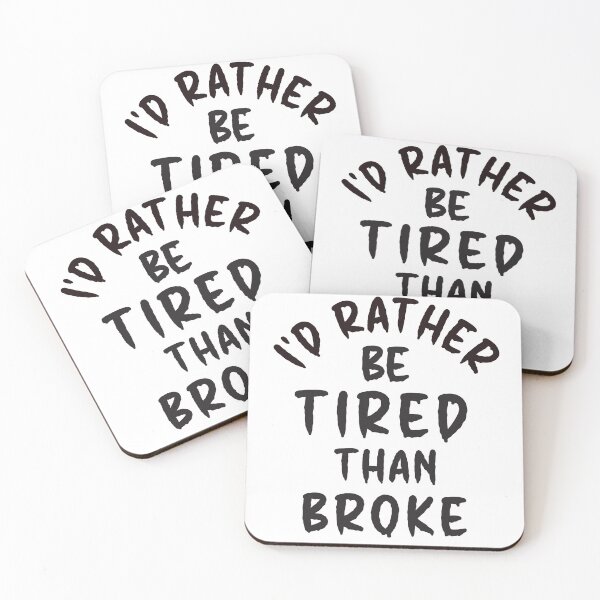 Item preview, I'd Rather Be Tired Than Broke - Thoughtful Design designed and sold by DerekJSmith.