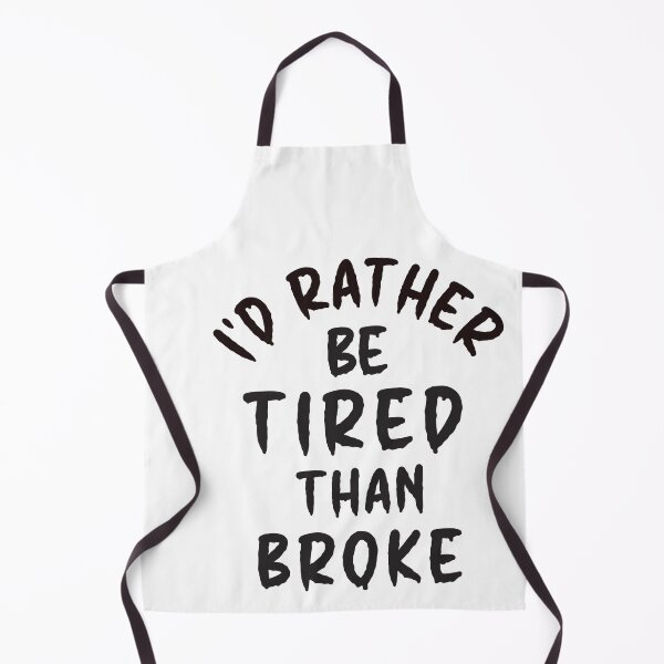 Item preview, I'd Rather Be Tired Than Broke - Thoughtful Design designed and sold by DerekJSmith.