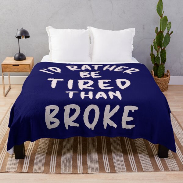 Item preview, I'd Rather Be Tired Than Broke - Thoughtful Design designed and sold by DerekJSmith.