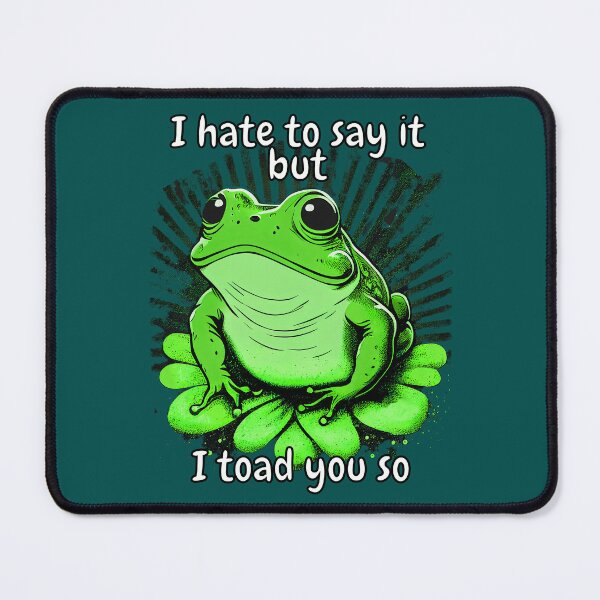 Item preview, I Hate To Say It But I Toad You So designed and sold by john-ess.