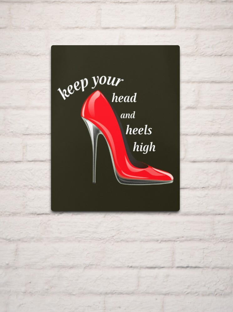 Keep Your Heels, Head and Standards High