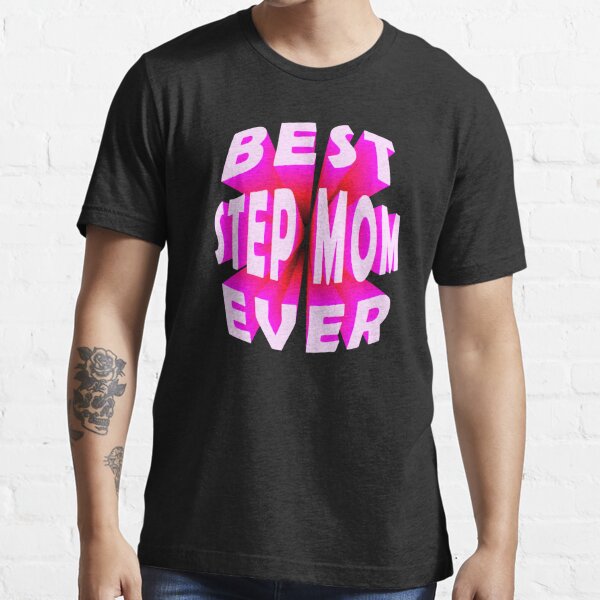 Best Step Mom Ever 3d Text 3d Text 3d Words 3d Quotes T Shirt For