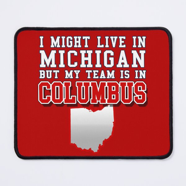 Item preview, I might live in Michigan but my team is in Columbus - Ohio State designed and sold by Osprey Tees.