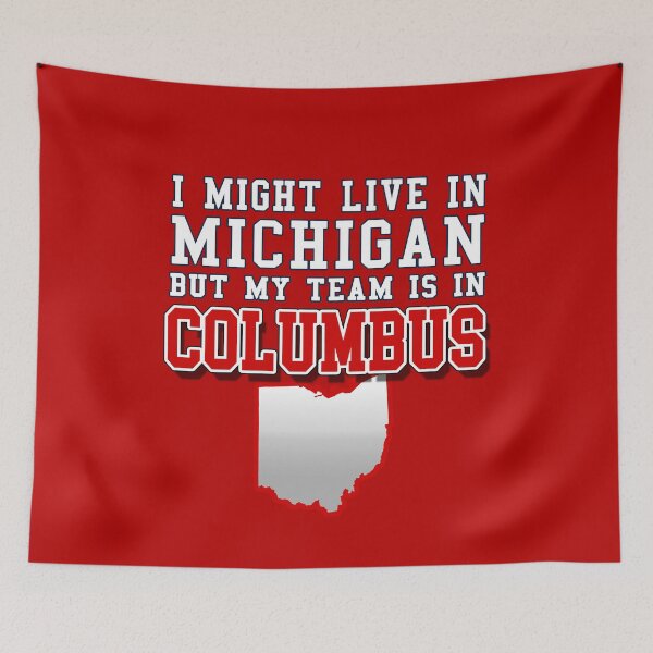 Item preview, I might live in Michigan but my team is in Columbus - Ohio State designed and sold by Osprey Tees.