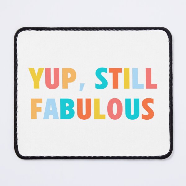 Item preview, Yup, Still Fabulous | Funny Typography Positive Quote Statement designed and sold by AllYuNeed.