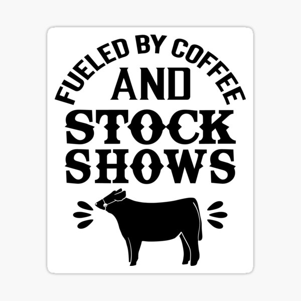 "Show Steer Fueled By Coffee And Stock Shows" Sticker for Sale by