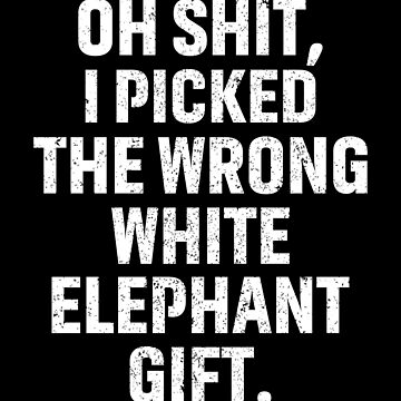 Oh Shit Funny White Elephant Gifts for Adults Under 15 20 Essential  T-Shirt for Sale by saifuddin shifat