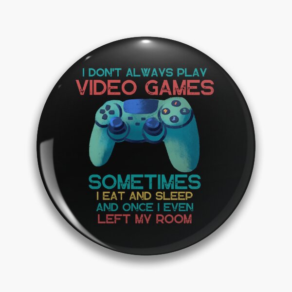 Item preview, I DON'T ALWAYS PLAY VIDEO GAMES SOMETIMES I EAT AND SLEEP  designed and sold by DanaMire.