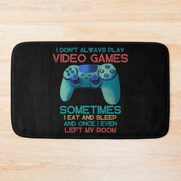 Item preview, I DON'T ALWAYS PLAY VIDEO GAMES SOMETIMES I EAT AND SLEEP  designed and sold by DanaMire.