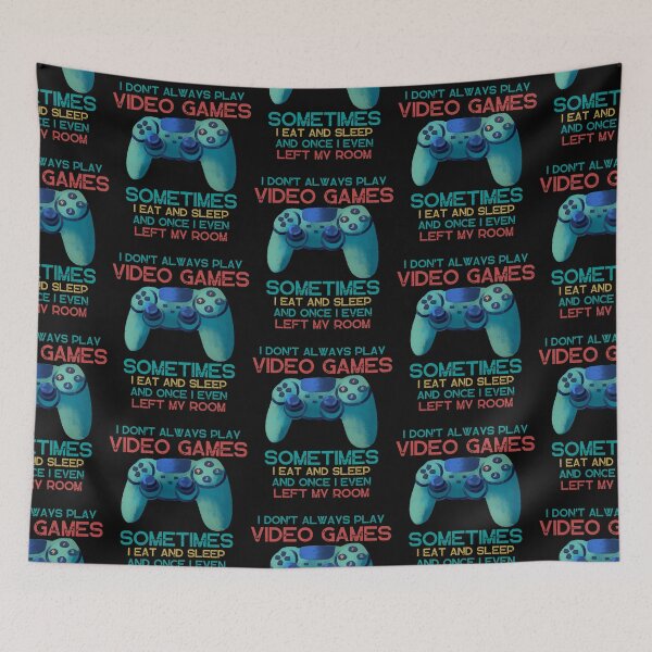 Item preview, I DON'T ALWAYS PLAY VIDEO GAMES SOMETIMES I EAT AND SLEEP  designed and sold by DanaMire.