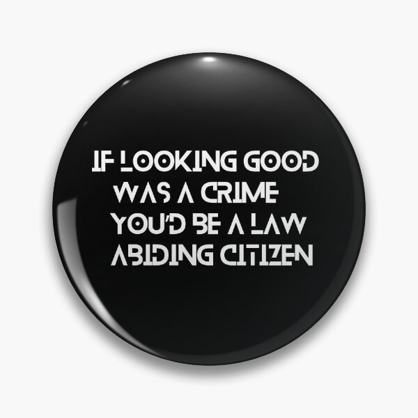 Item preview, If looking good was a crime, you’d be a law abiding citizen designed and sold by colorexz.