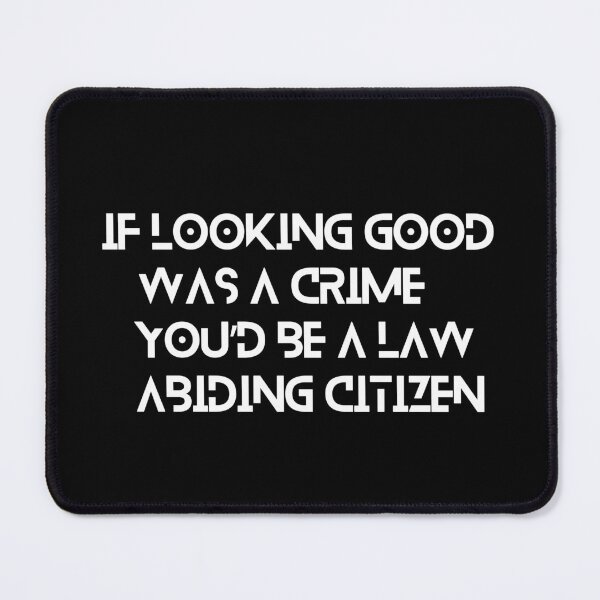 Item preview, If looking good was a crime, you’d be a law abiding citizen designed and sold by colorexz.
