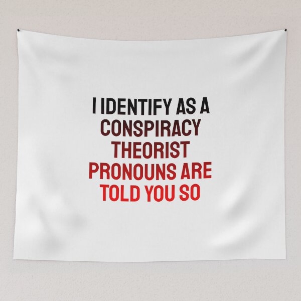 Item preview, i identify as a conspiracy theorist pronouns are told you so designed and sold by Rulaly.