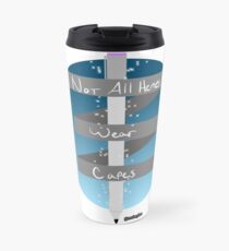 Not All Heroes Wear Capes Travel Mug