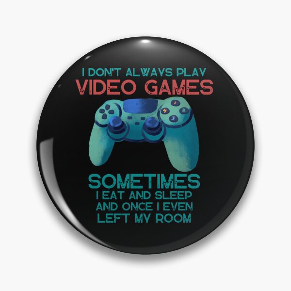 Item preview,  I DON'T ALWAYS PLAY VIDEO GAMES SOMETIMES I EAT AND SLEEP  designed and sold by DanaMire.
