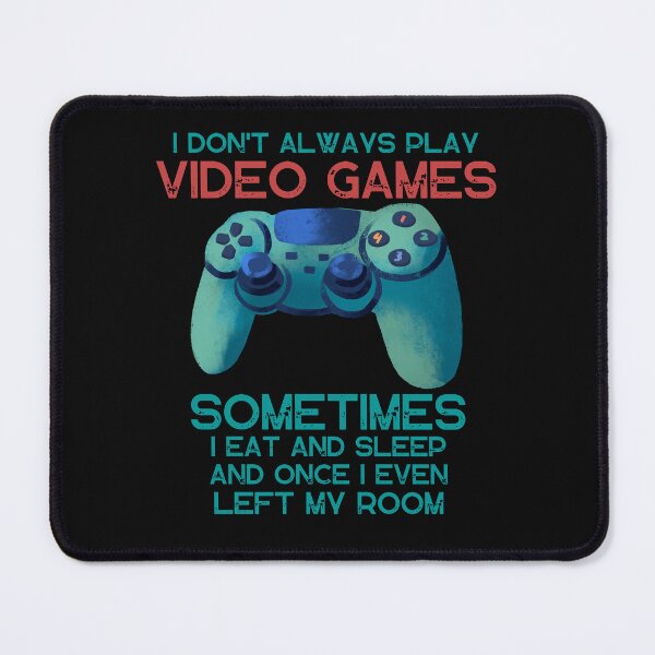 Item preview,  I DON'T ALWAYS PLAY VIDEO GAMES SOMETIMES I EAT AND SLEEP  designed and sold by DanaMire.