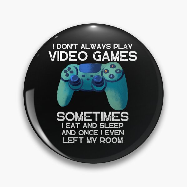 Item preview,  I DON'T ALWAYS PLAY VIDEO GAMES SOMETIMES I EAT AND SLEEP  designed and sold by DanaMire.