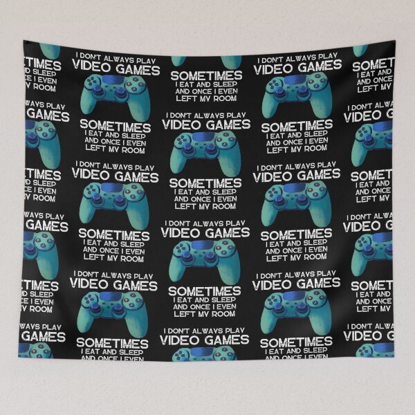 Item preview,  I DON'T ALWAYS PLAY VIDEO GAMES SOMETIMES I EAT AND SLEEP  designed and sold by DanaMire.