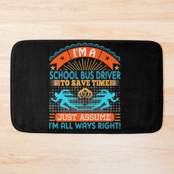 Item preview, I am a school bus driver to save time just assume i'm always right designed and sold by Moremon.
